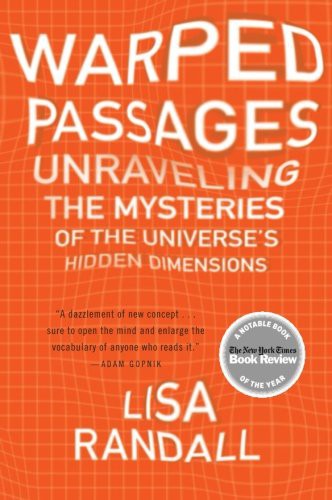 Warped Passages Unraveling The Mysteries Of The Universes Hidden Dimensions Lisa Randall