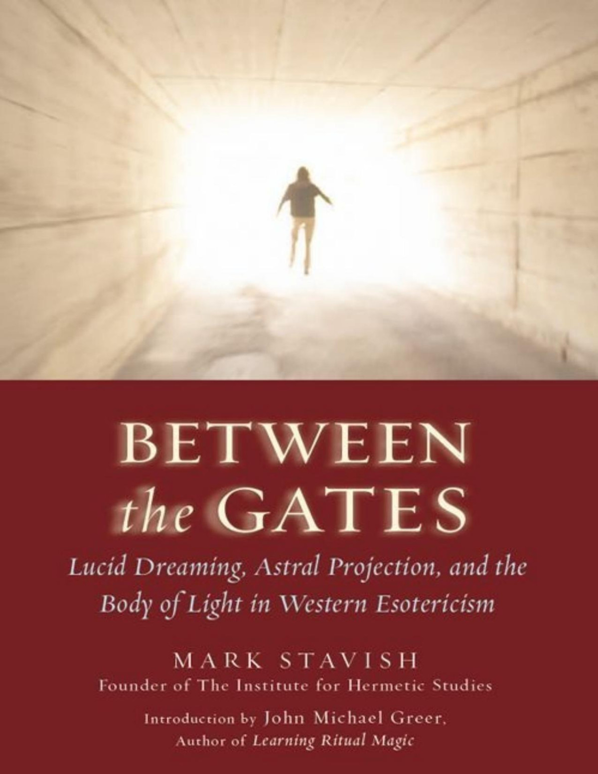 Between The Gates Lucid Dreaming Astral Projection And The Body Of Light In Western Esotericism Mark Stavish