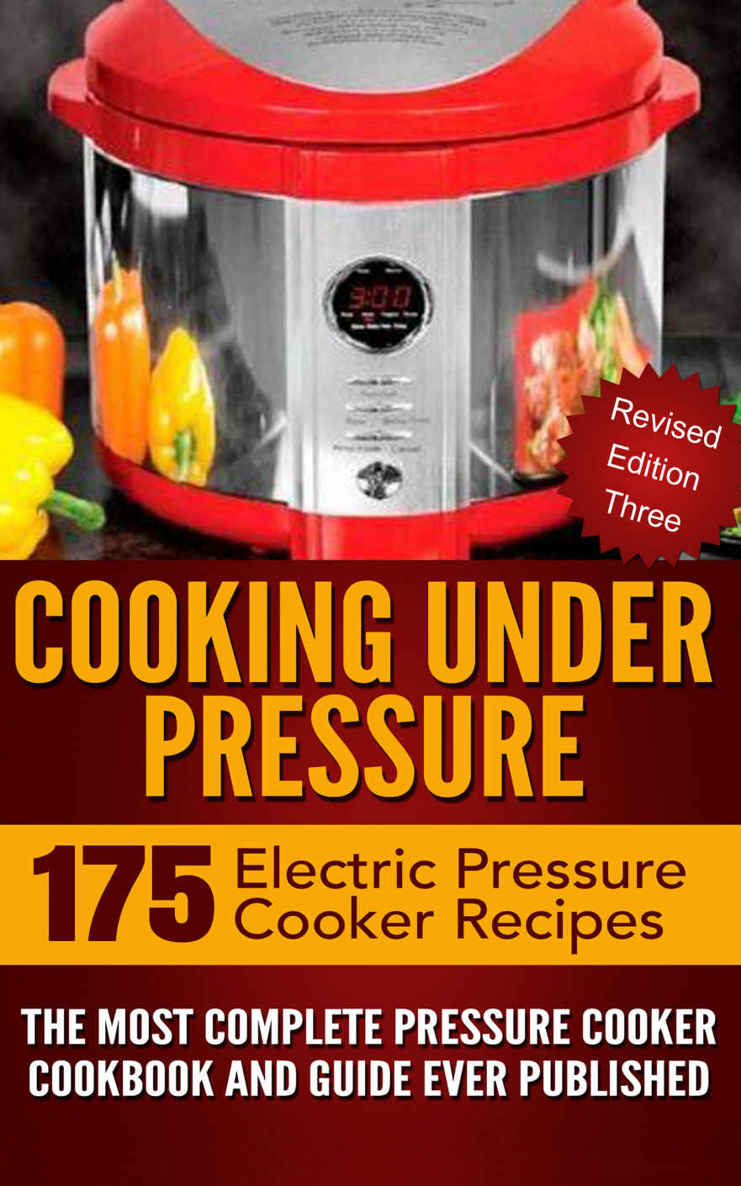 Cooking Under Pressure The Ultimate Electric Pressure Recipe Cookbook And Guide For Electric Pressure Cookers Revised Edition 3 Now Contains 175 Electric Pressure Cooker Recipes Brothers