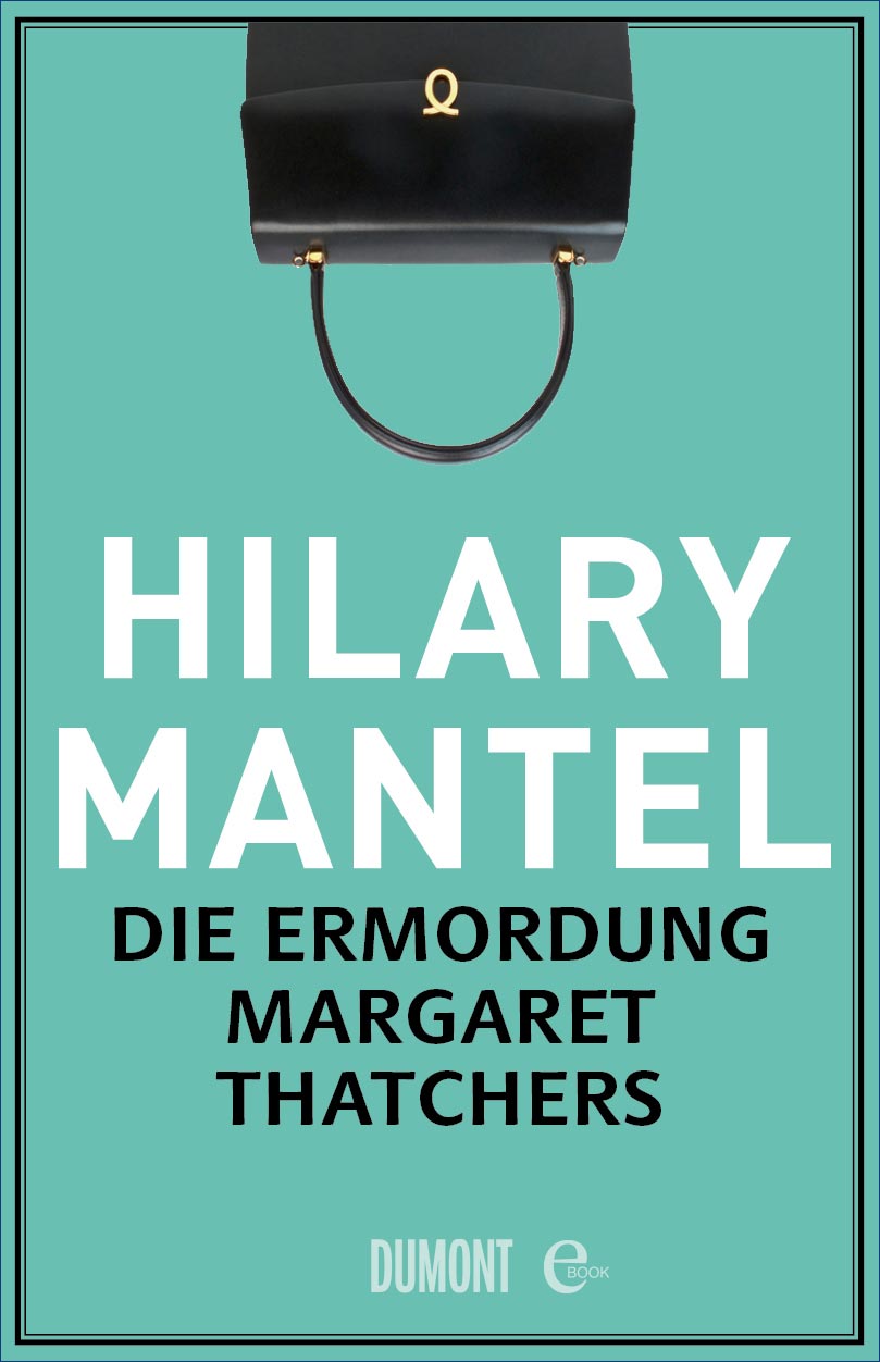 Die Ermordung Margaret Thatchers Mantel Hilary