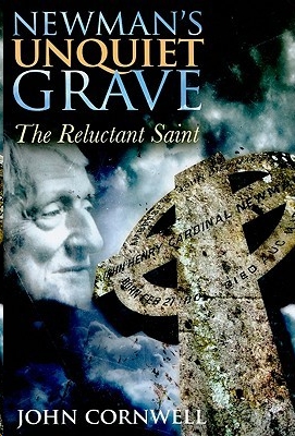 Newmans Unquiet Grave The Reluctant Saint Cornwell John
