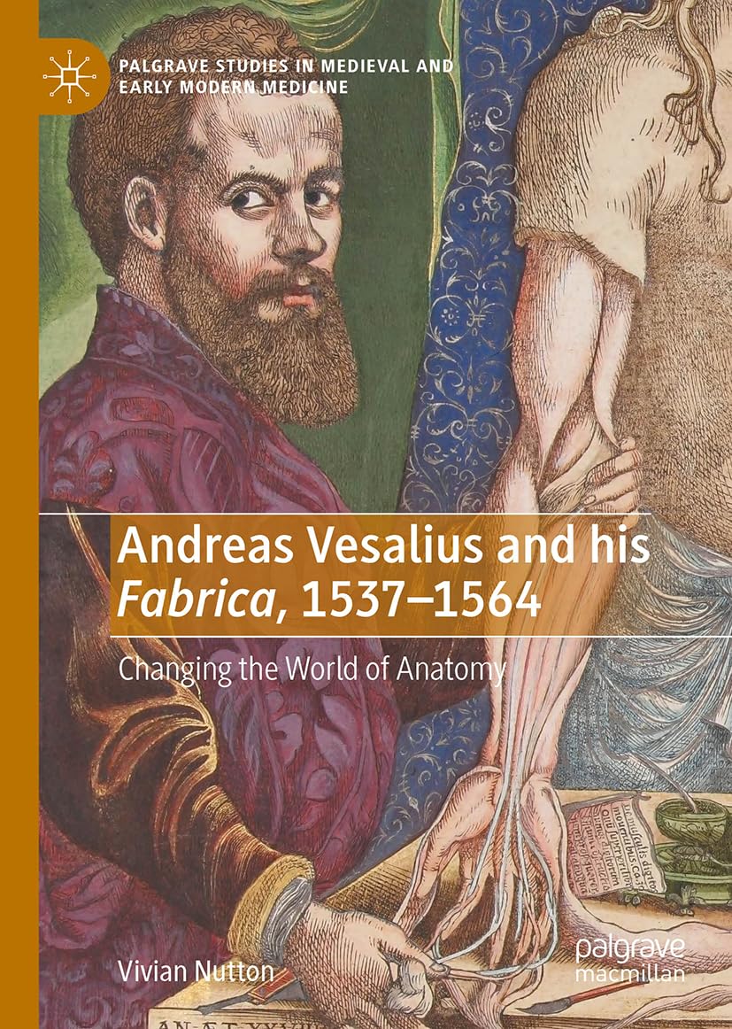 Andreas Vesalius And His Fabrica 15371564 2024th Edition Vivian Nutton