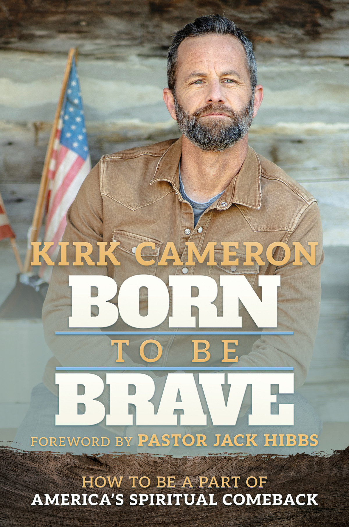 Born To Be Brave How To Be A Part Of Americas Spiritual Comeback Kirk Cameron
