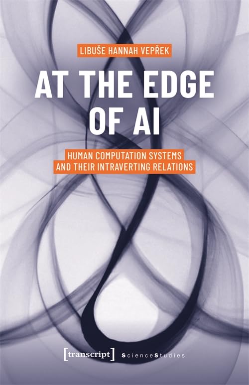 At The Edge Of Ai Human Computation Systems And Their Intraverting Relations Libuse Hannah Veprek