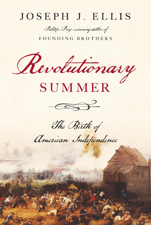 Revolutionary Summer The Birth Of American Independence Ellis
