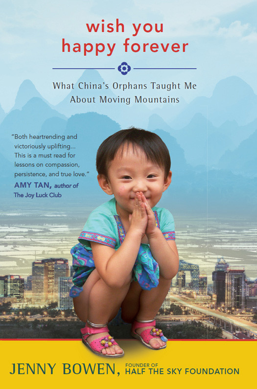 Wish You Happy Forever What Chinas Orphans Taught Me About Moving Mountains Bowen