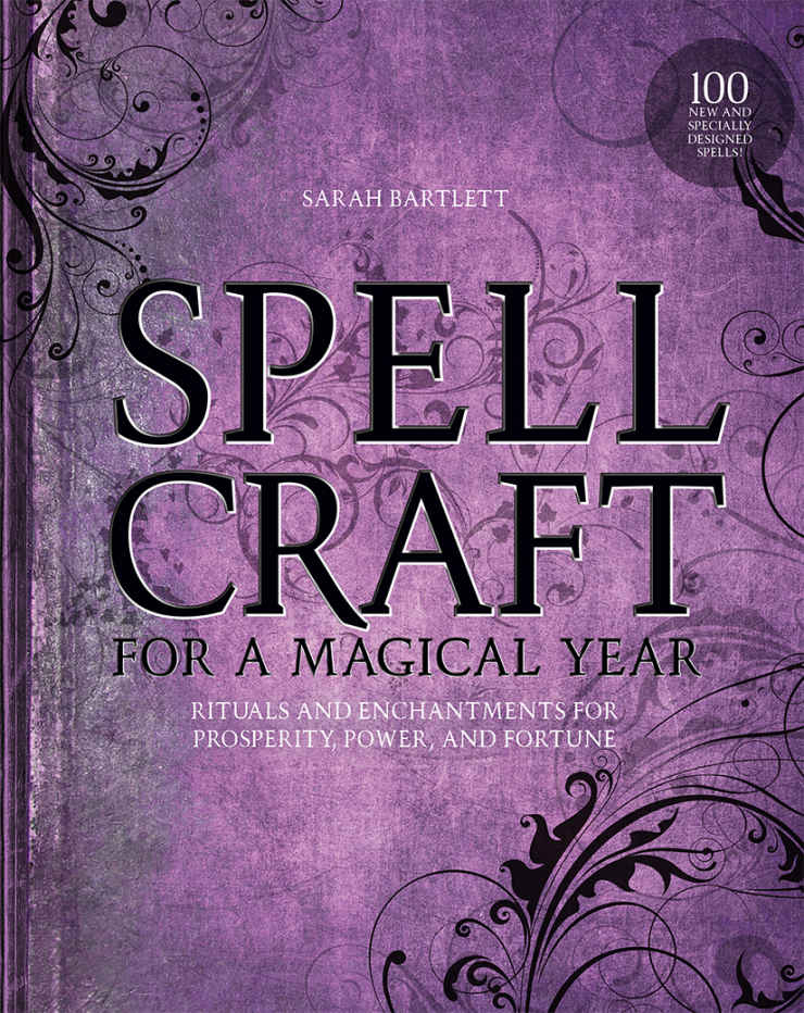 Spellcraft For A Magical Year Rituals And Enchantments For Prosperity Power And Fortune Sarah Bartlett