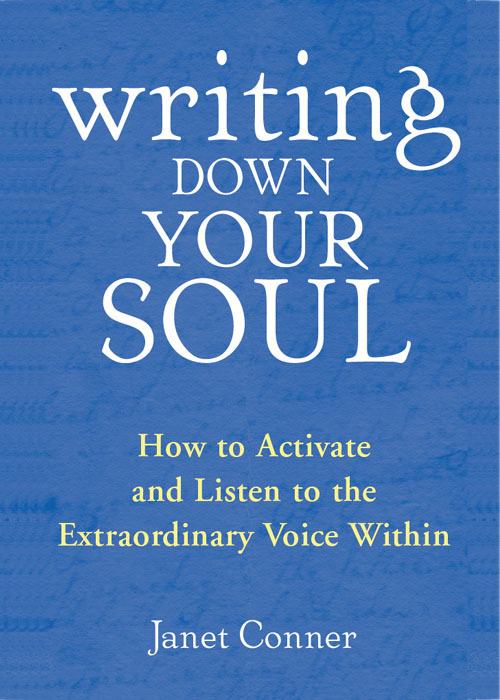 Writing Down Your Soul How To Activate And Listen To The Extraordinary Voice Within Conner
