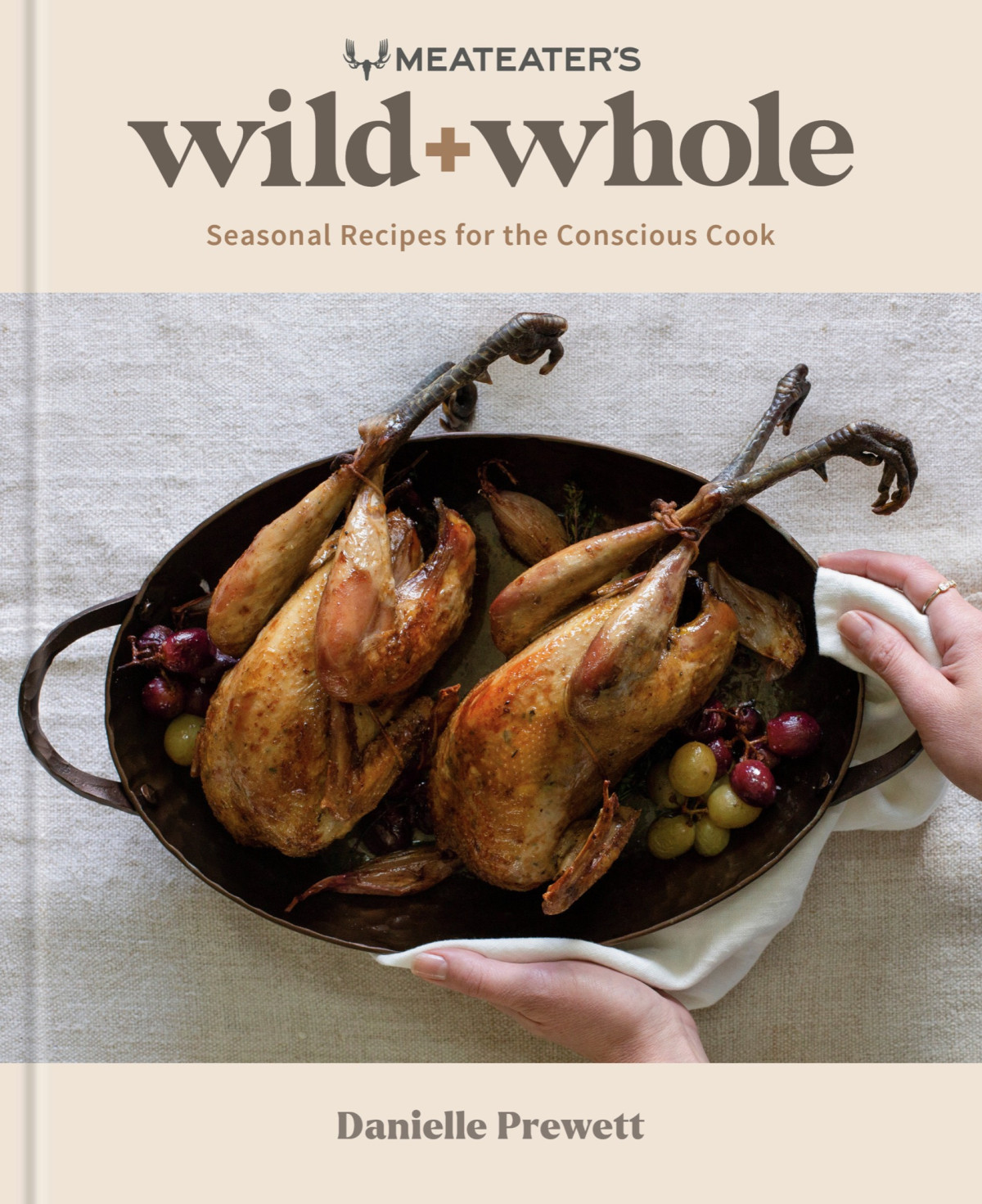 Meateaters Wild Whole Seasonal Recipes For The Conscious Cook A Wild Game Cookbook Danielle Prewett