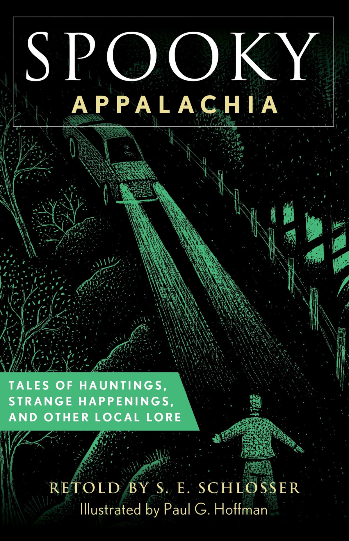 Spooky Appalachia Tales Of Hauntings Strange Happenings And Other Local Lore S E Schlosser