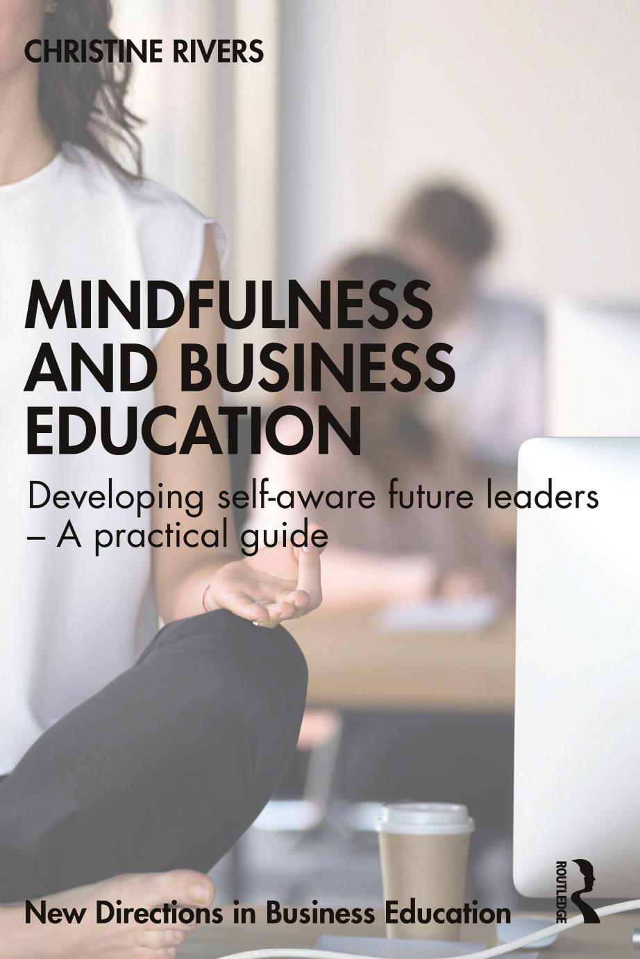 Mindfulness And Business Education Developing Selfaware Future Leaders A Practical Guide Christine Rivers