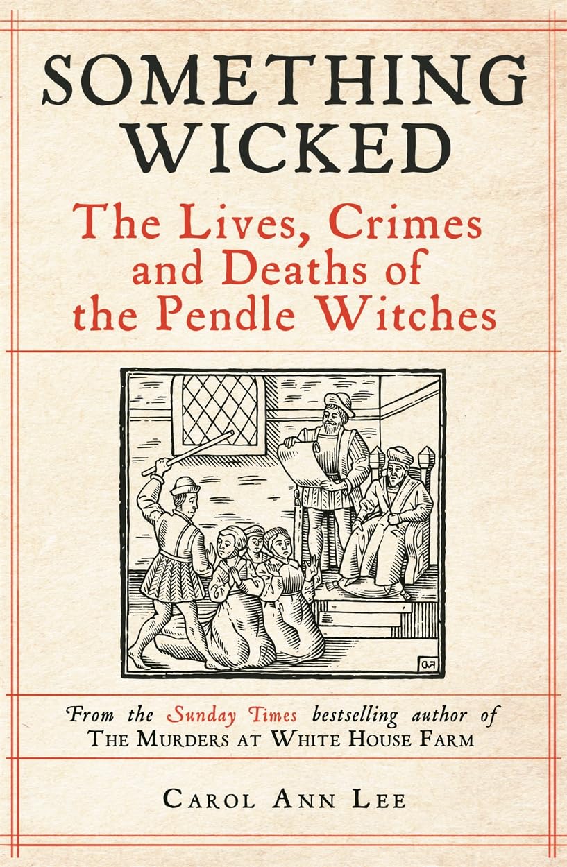 Something Wicked The Lives Crimes And Deaths Of The Pendle Witches Unknown Author