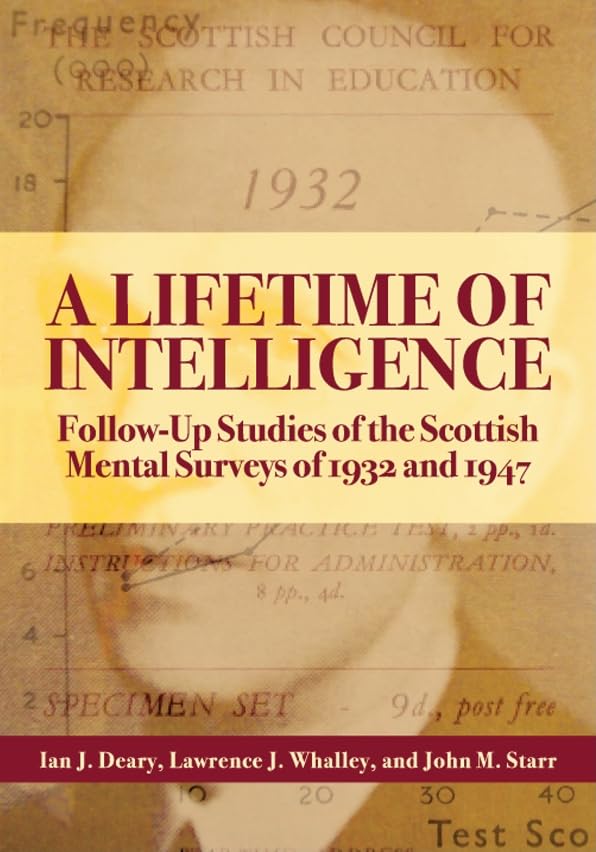 A Lifetime Of Intelligence Followup Studies Of The Scottish Mental Surveys Of 1932 And 1947 Illustrated Ian J Deary