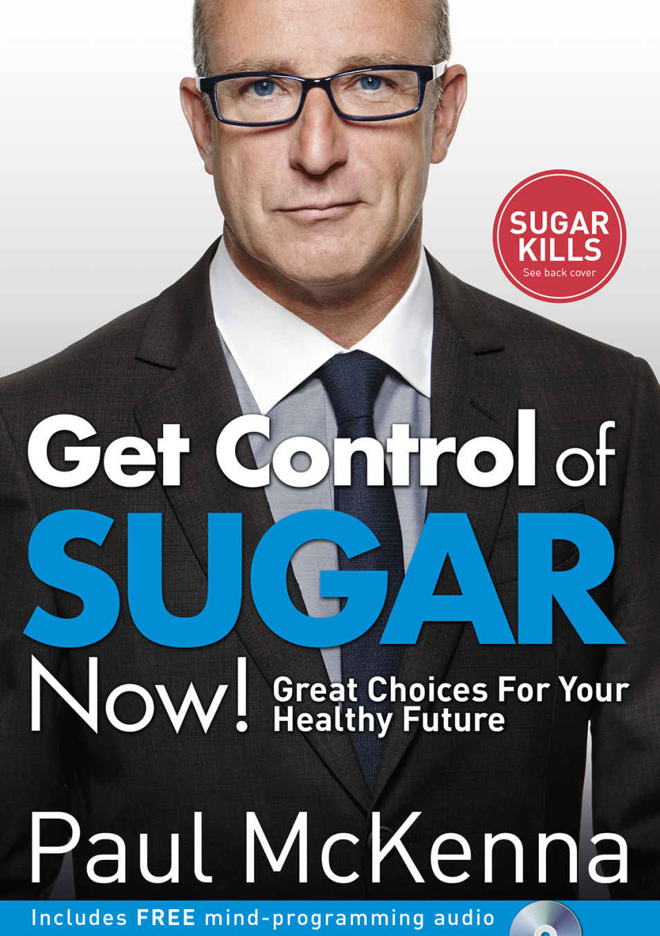 Get Control Of Sugar Now Great Choices For Your Healthy Future Paul Mckenna