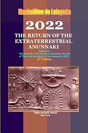 2022 The Return Of The Extraterrestrial Anunnaki Maximillien De Lafayette