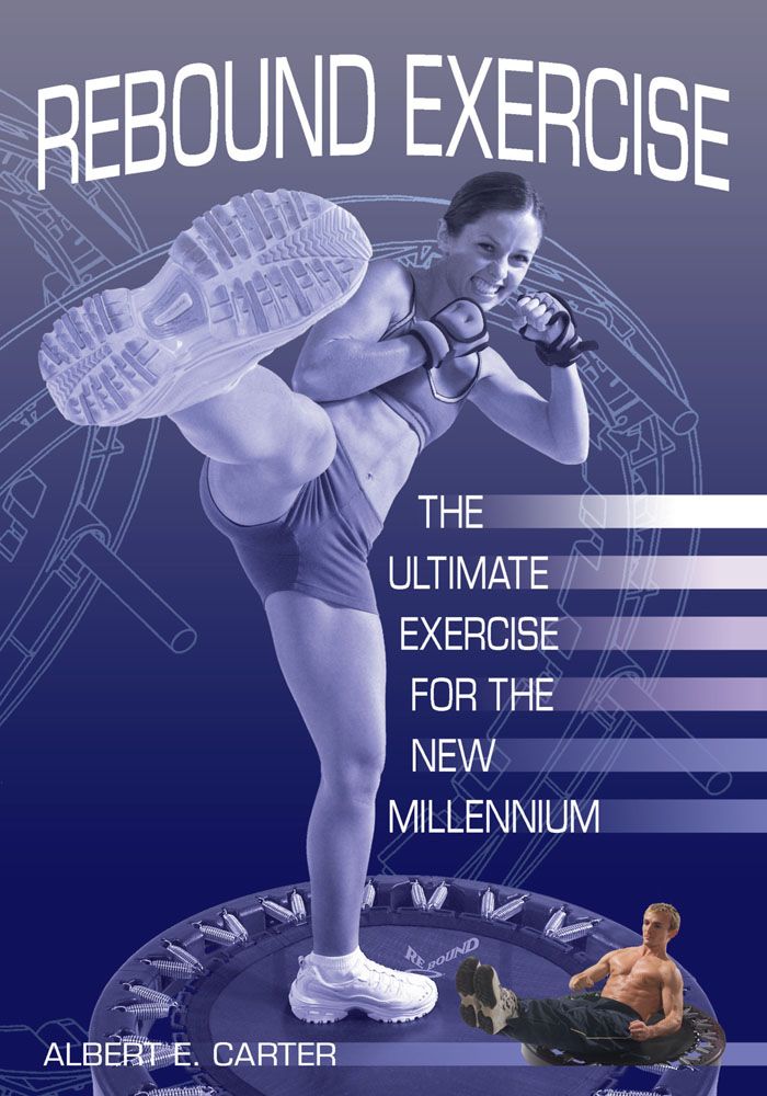 Rebound Exercise The Ultimate Exercise For The New Millennium Carter