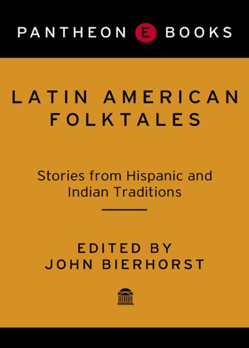 Latin American Folktales Stories From Hispanic And Indian Traditions Bierhorst