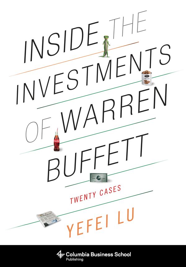 Inside The Investments Of Warren Buffett Twenty Cases Columbia Business School Publishing Yefei Lu