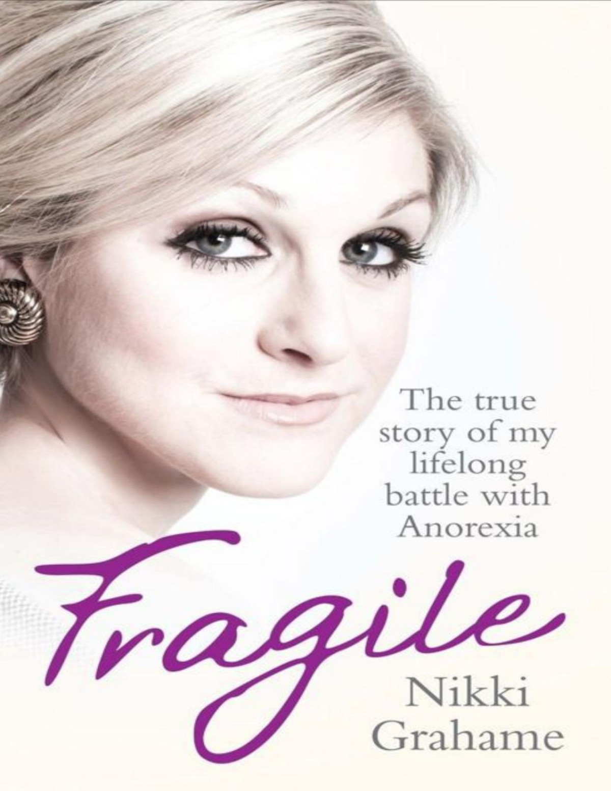 Fragile The True Story Of My Lifelong Battle With Anorexia Nikki Grahame