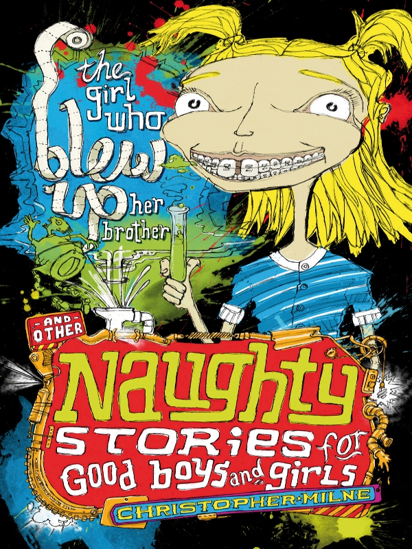Naughty Stories 01 The Girl Who Blew Up Her Brother And Other Naughty Stories For Good Boys And Girls Milne