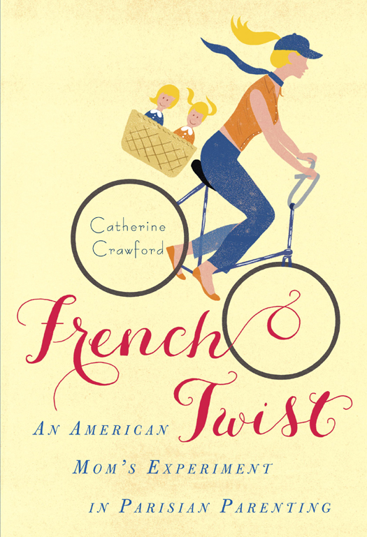 French Twist 01 An American Moms Experiment In Parisian Parenting Crawford