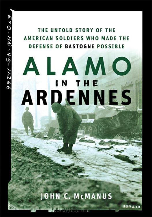 Alamo In The Ardennes The Untold Story Of The American Soldiers Who Made The Defense Of Bastogne Possible Mcmanus