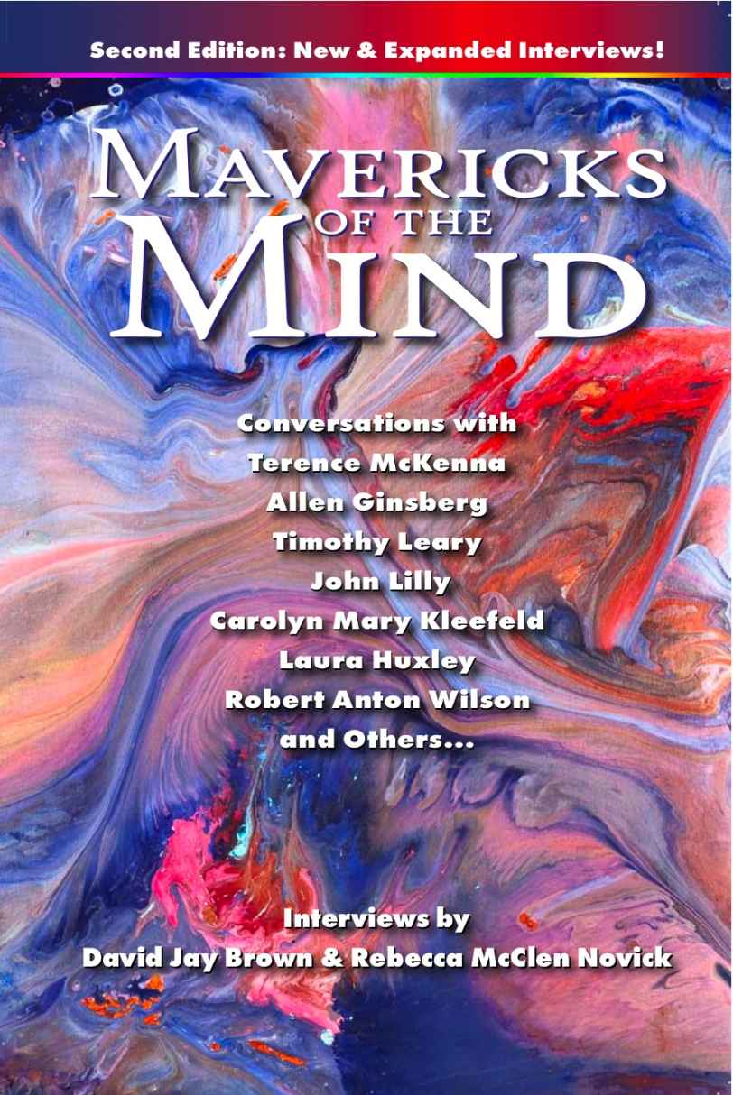 Mavericks Of The Mind Conversations With Terence Mckenna Allen Ginsberg Timothy Leary John Lilly Carolyn Mary Kleefeld Laura Huxley Robert Anton Wislon And Others 2nd Edition Brown David Jay