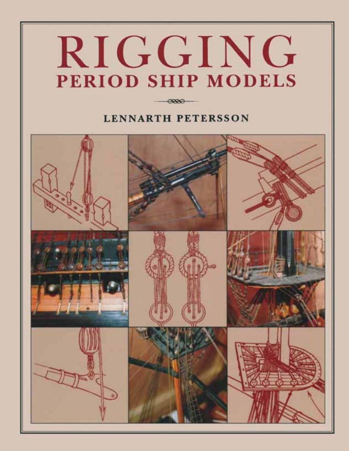 Rigging Period Ship Models A Stepbystep Guide To The Intricacies Of Squarerig Lennarth Petersson