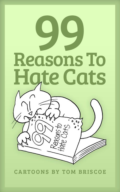 99 Reasons To Hate Cats Cartoons For Cat Lovers Briscoe Tom
