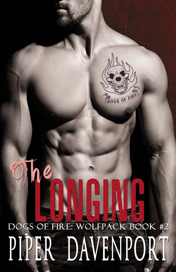 Dogs Of Fire Wolfpack Mc 02 The Longing Davenport Piper