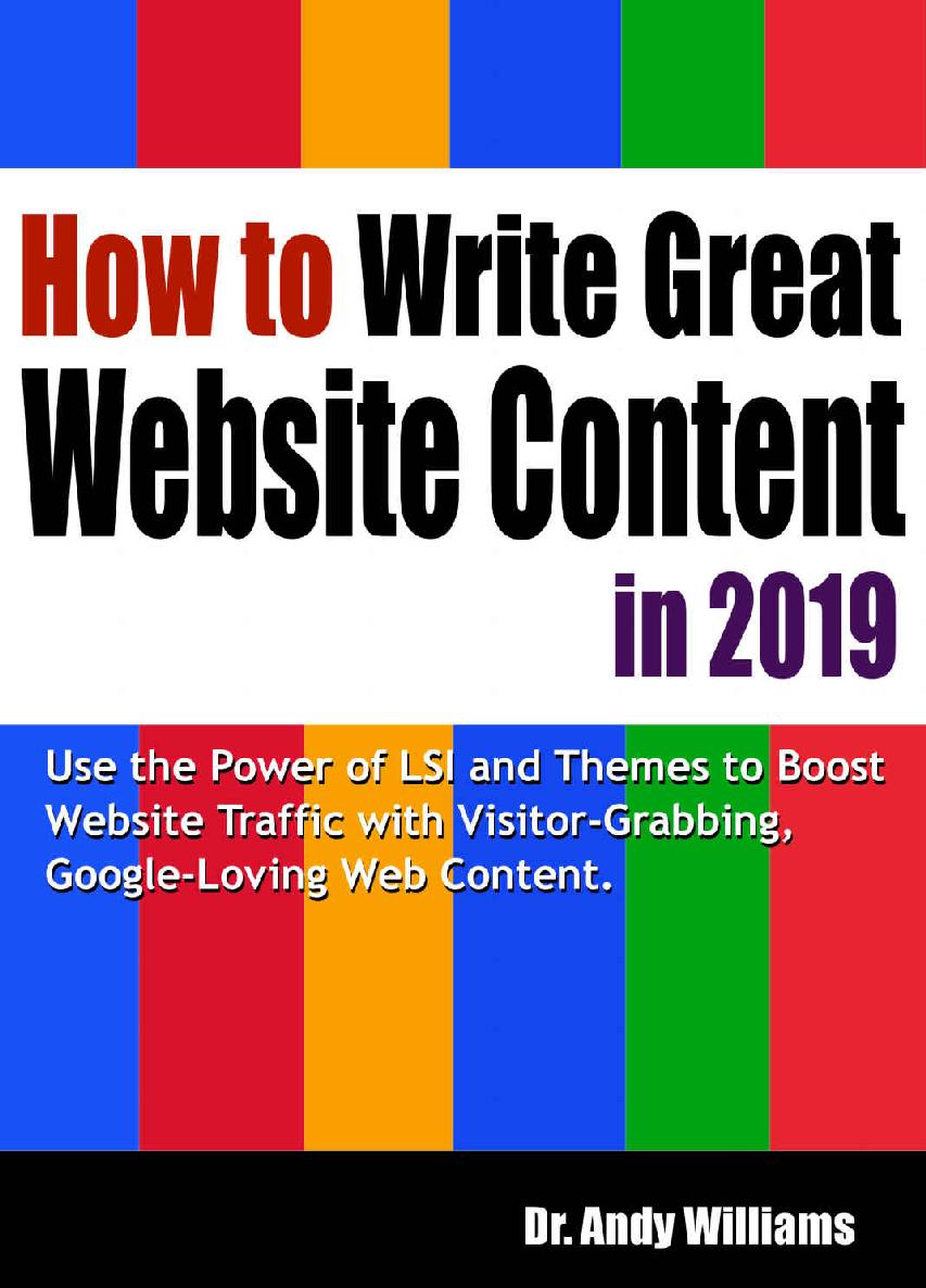 How To Write Great Website Content In 2019 Use The Power Of Lsi And Themes To Boost Website Traffic With Visitorgrabbing Googleloving Web Content Webmaster Series Book 3 Dr Andy Williams