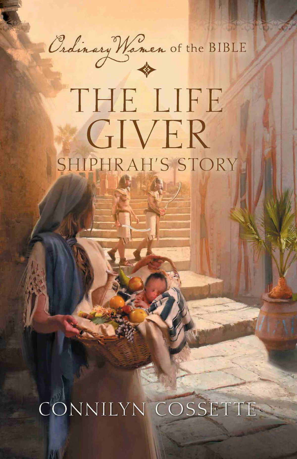 The Life Giver Shiphrahs Story Ordinary Women Of The Bible 10 Cossette
