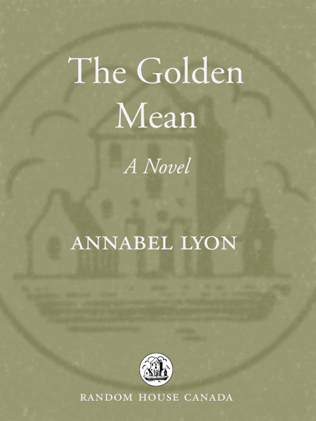 The Golden Mean A Novel Lyon Annabel