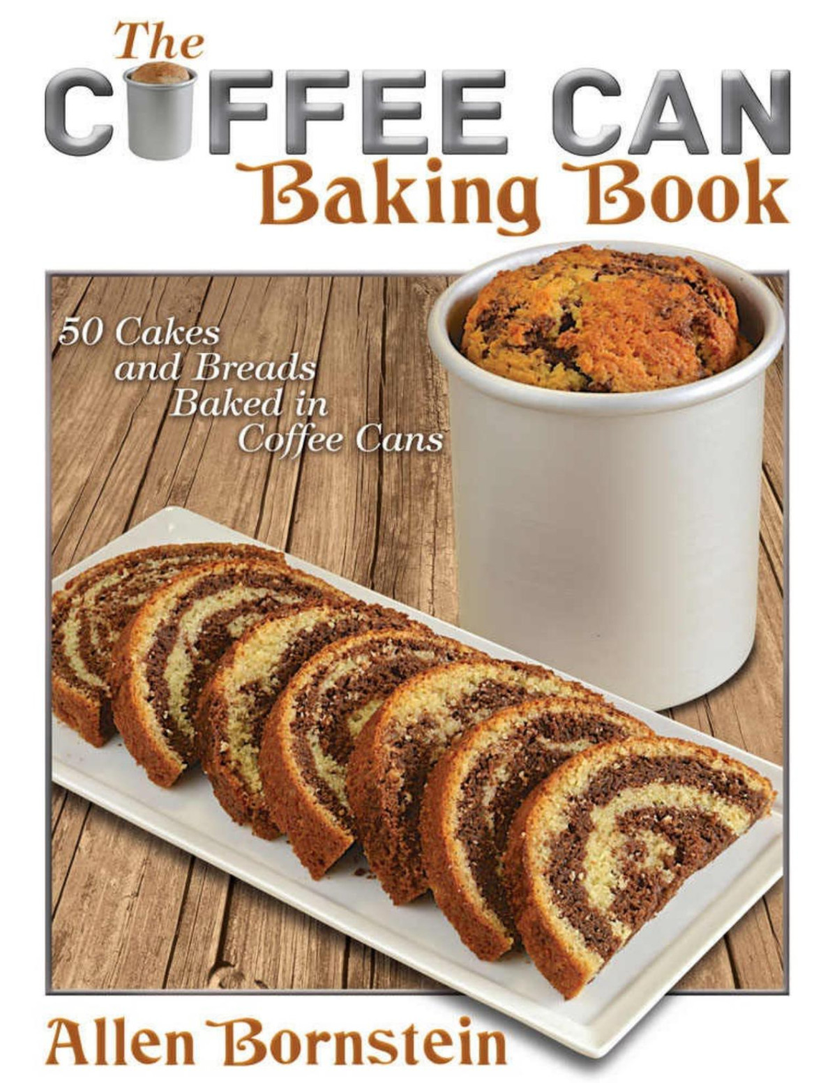 The Coffee Can Baking Book 50 Cakes And Breads Baked In Coffee Cans Allen Bornstein
