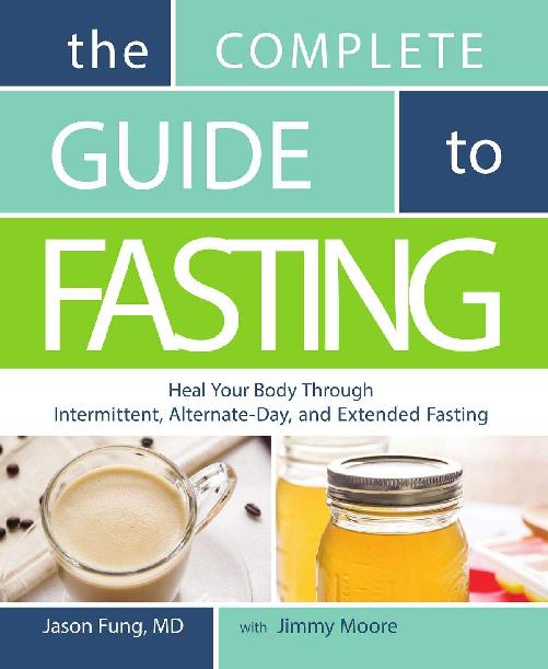 The Complete Guide To Fasting Heal Your Body Through Intermittent Alternateday And Extended Jason Fung Jimmy Moore