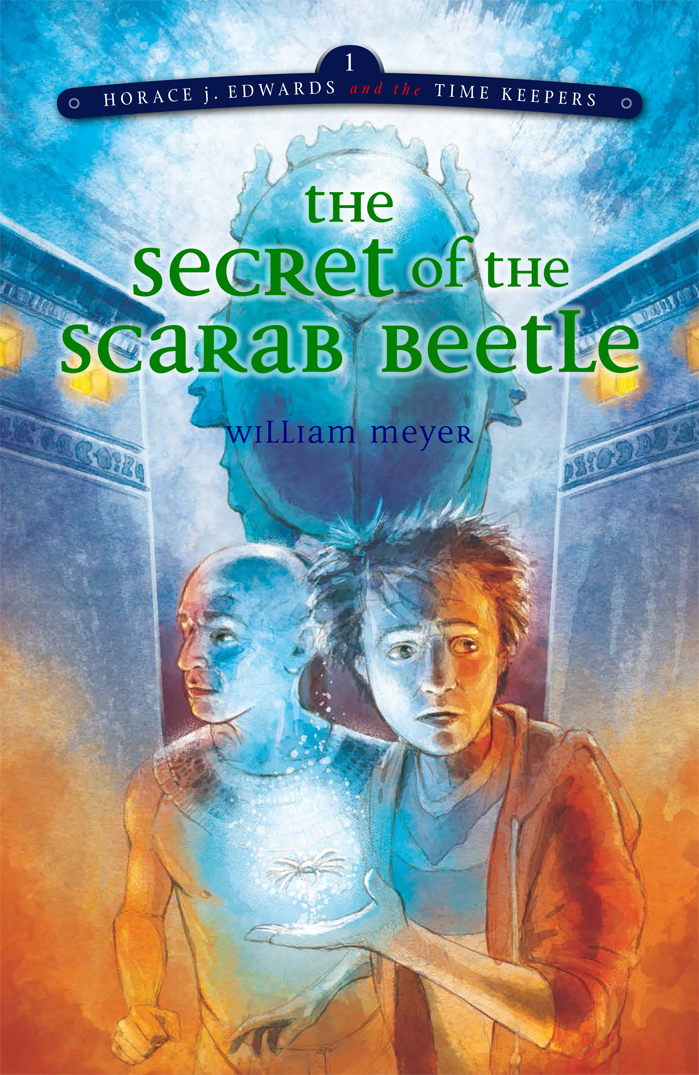 Horace J Edwards And The Time Keepers 01 The Secret Of The Scarab Beetle Meyer