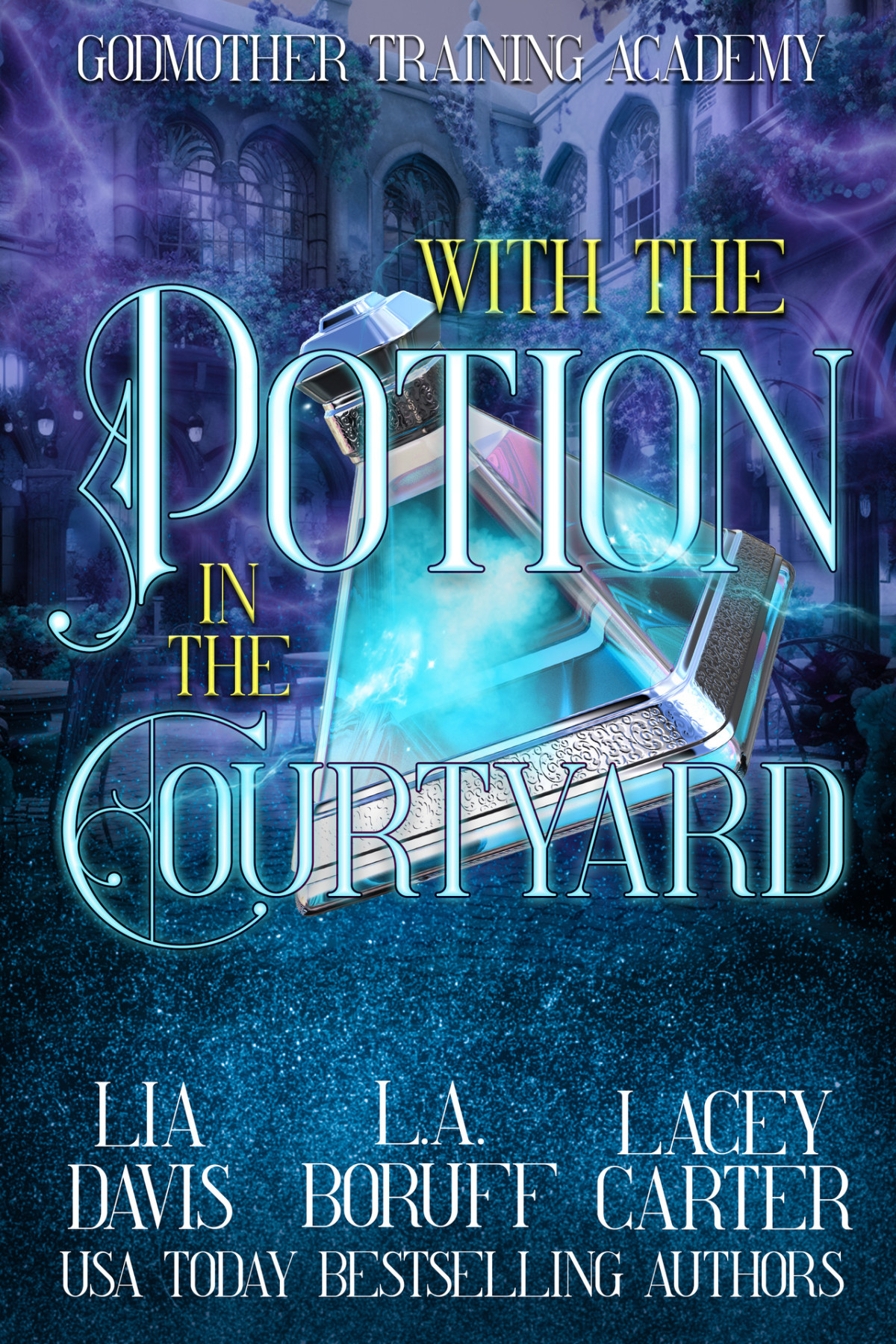 With The Potion In The Courtyard A Hilarious Fantasy Cozy Mystery Godmother Training Academy 2 1st Edition Lia Davis