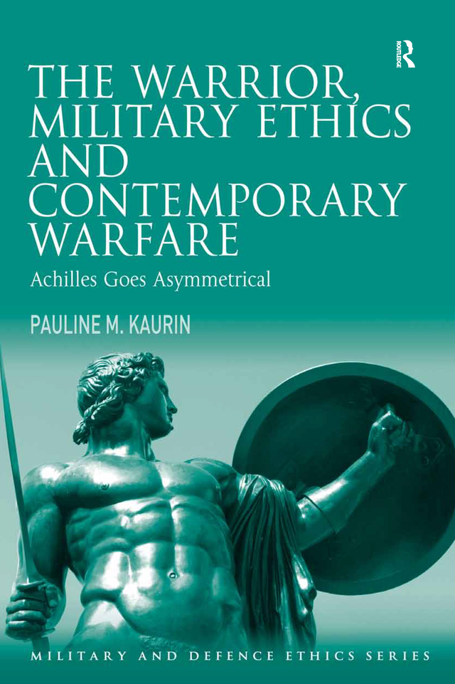 The Warrior Military Ethics And Contemporary Warfare Kaurin