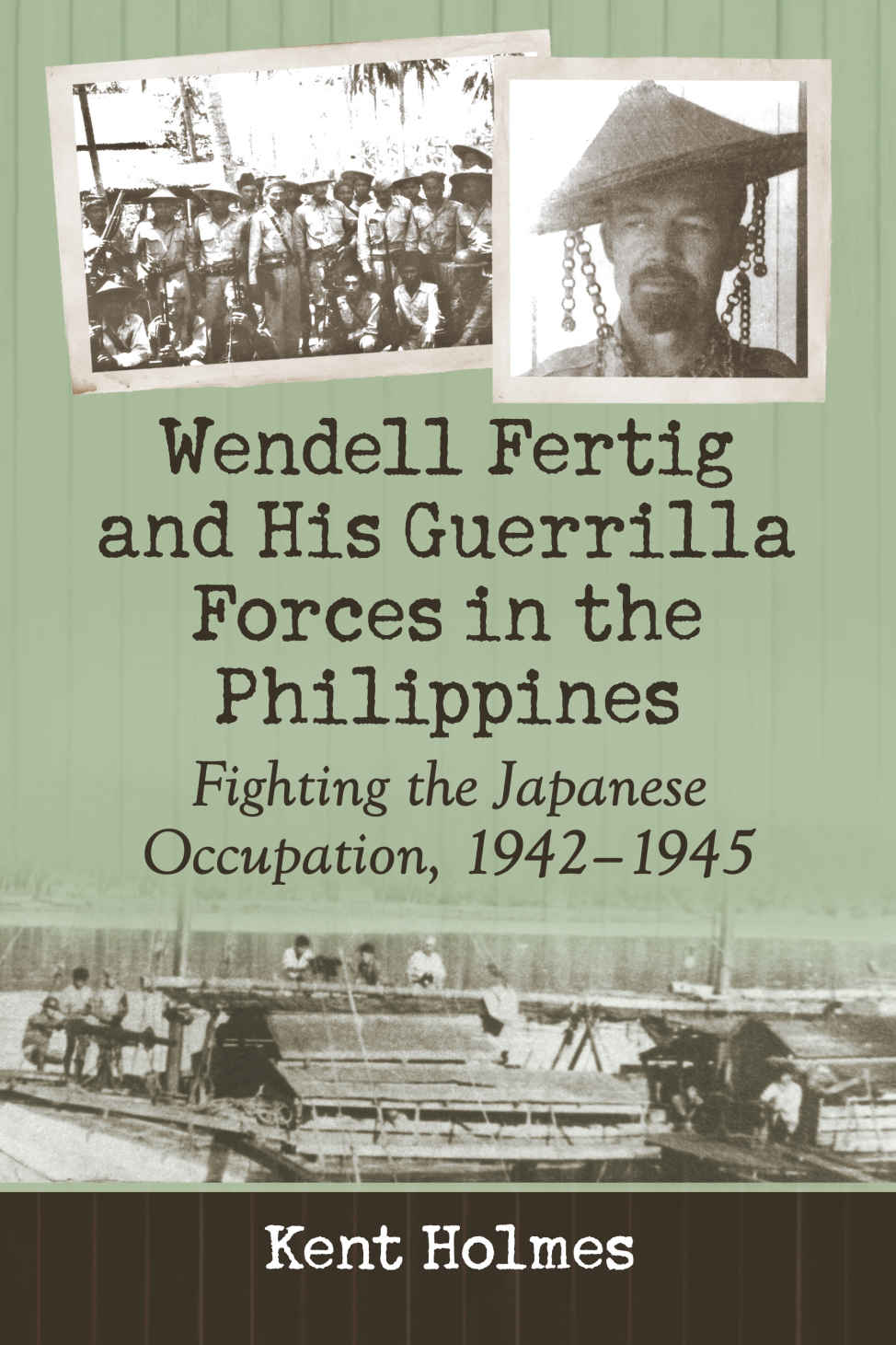 Wendell Fertig And His Guerrilla Forces In The Philippines Holmes