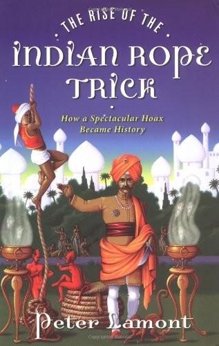 The Rise Of The Indian Rope Trick How A Spectacular Hoax Became History Lamont