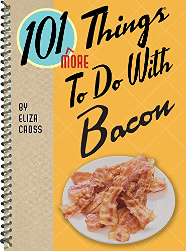 101 More Things To Do With Bacon Eliza Cross