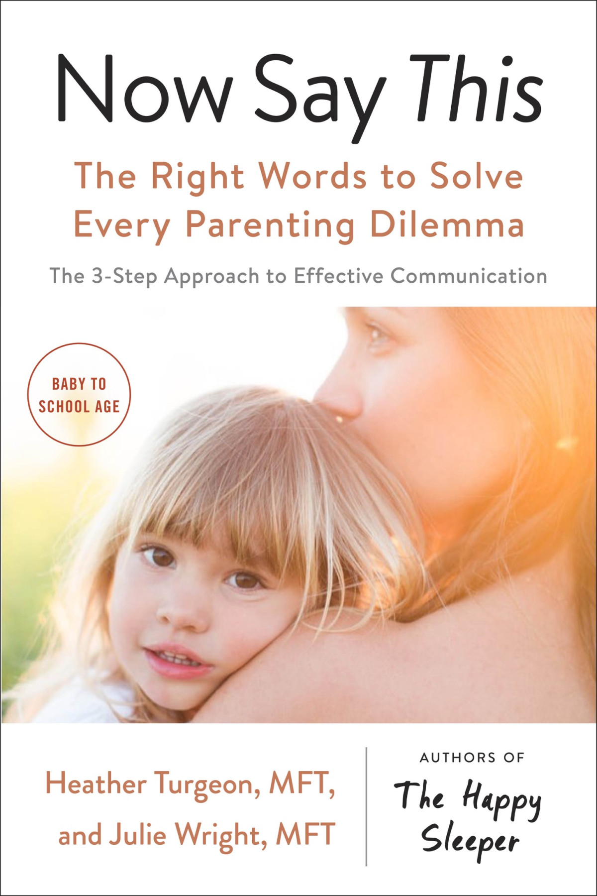 Now Say This The Right Words To Solve Every Parenting Dilemma Heather Turgeon Mft Julie Wright Mft
