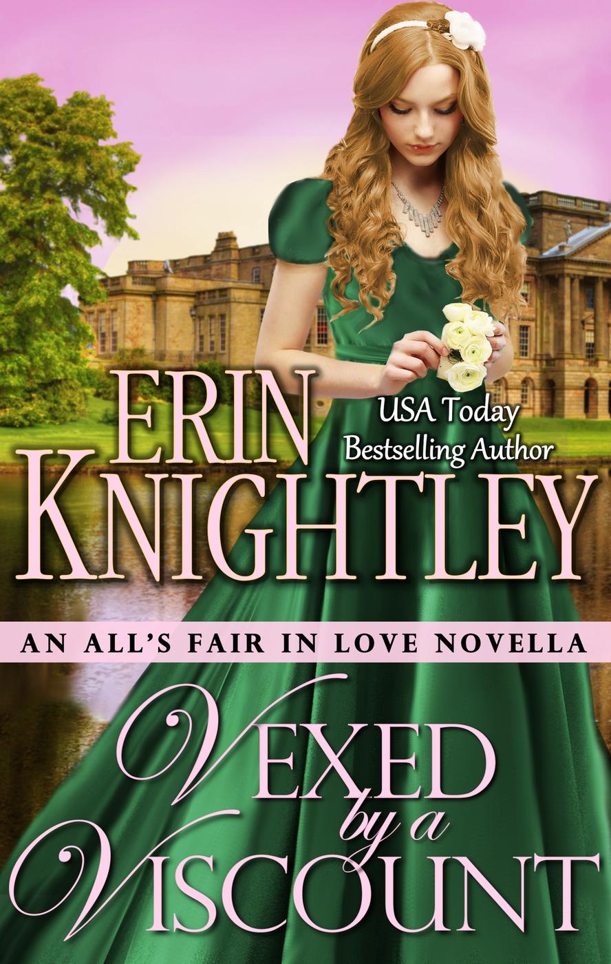 Alls Fair In Love 04 Vexed By A Viscount Knightley Erin