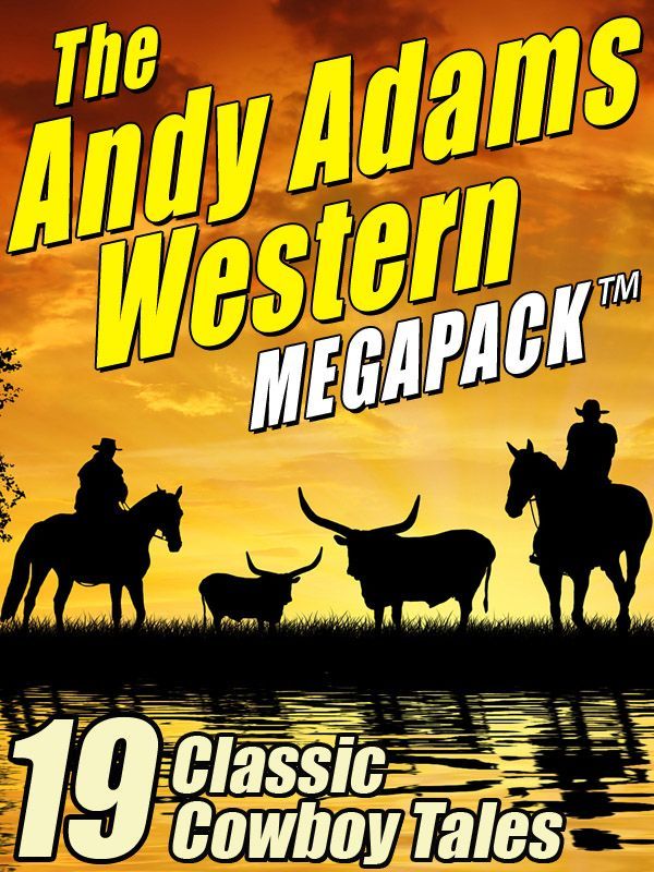 The Andy Adams Western Megapack 19 Classic Cowboy Tales Adams
