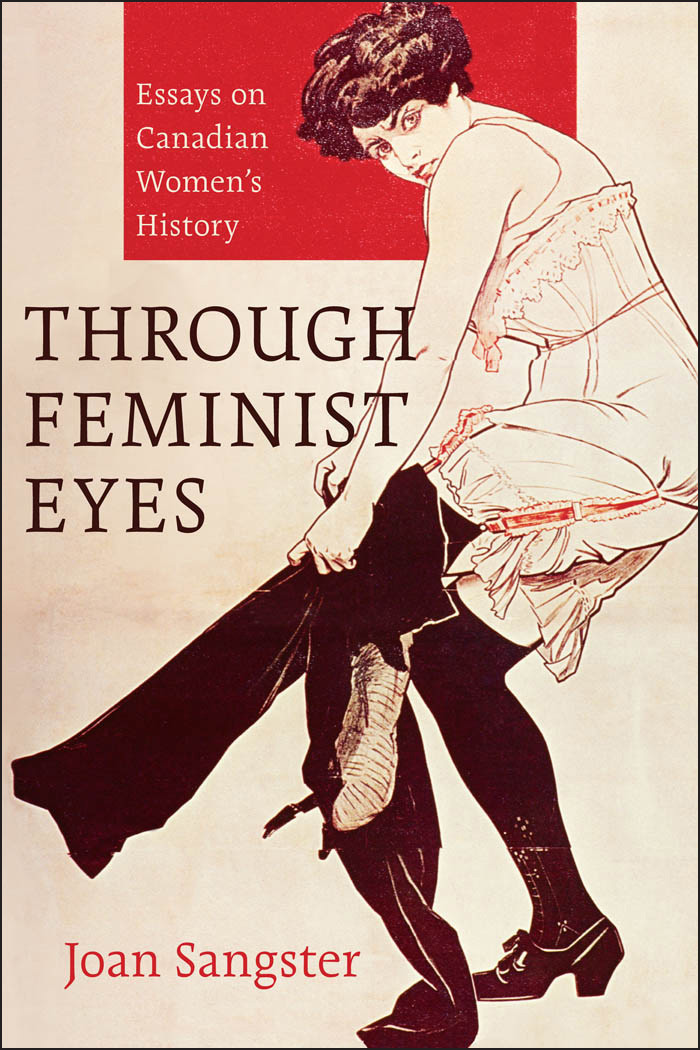 Through Feminist Eyes Essays On Canadian Womens History Joan Sangster