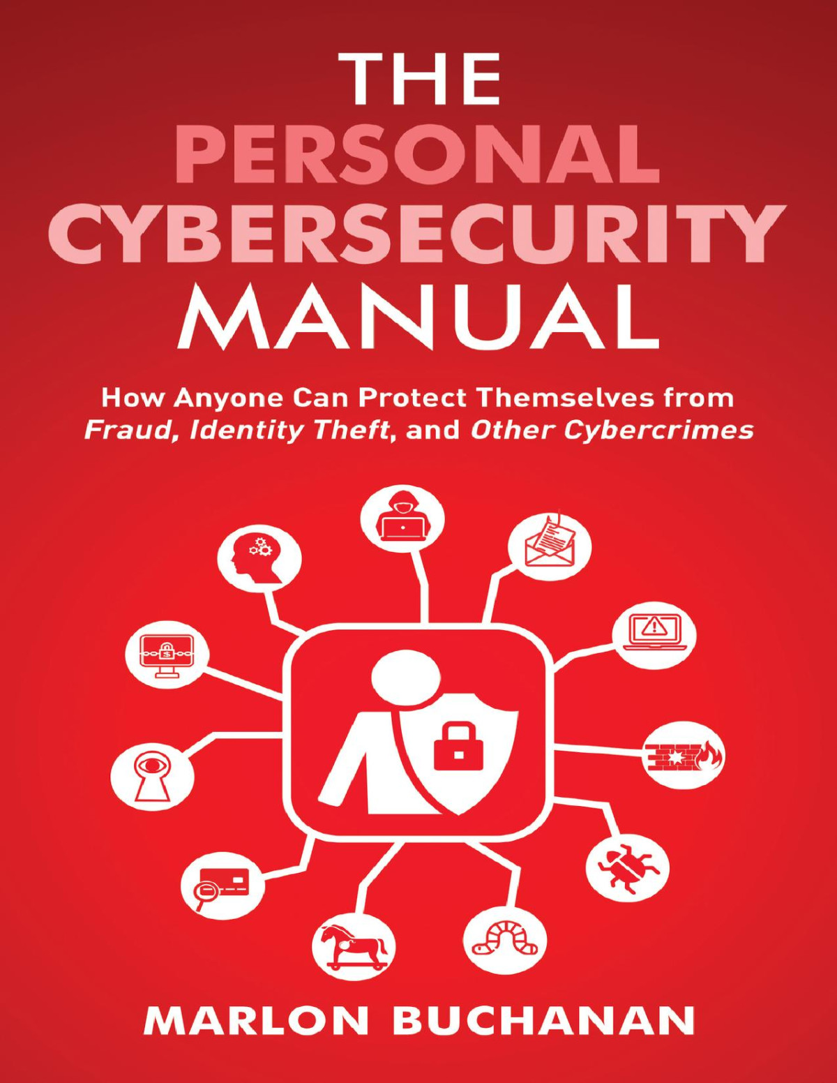 The Personal Cybersecurity Manual How Anyone Can Protect Themselves From Fraud Identity Theft And Other Cybercrimes Home Technology Manuals Buchanan
