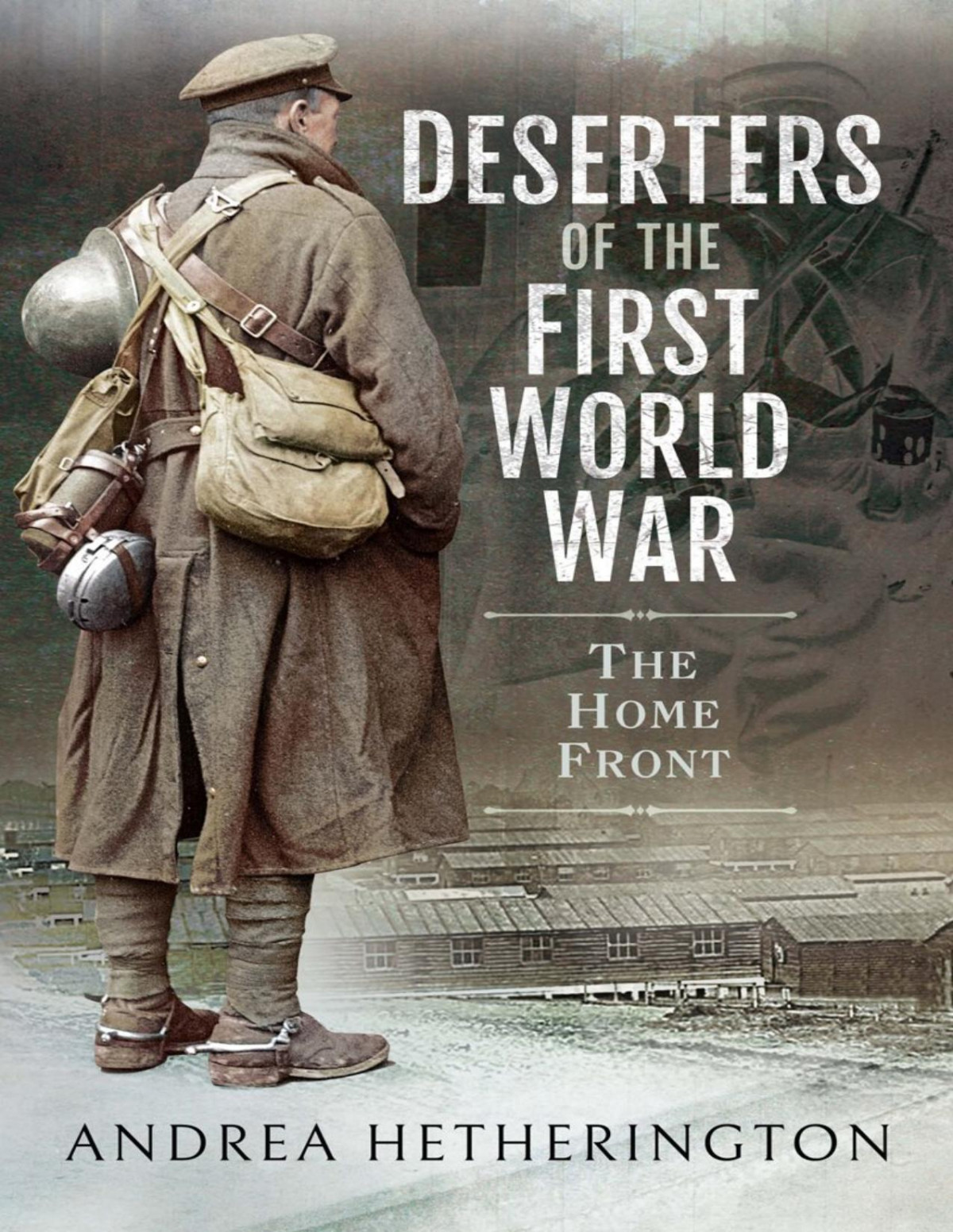 Deserters Of The First World War Andrea Hetherington
