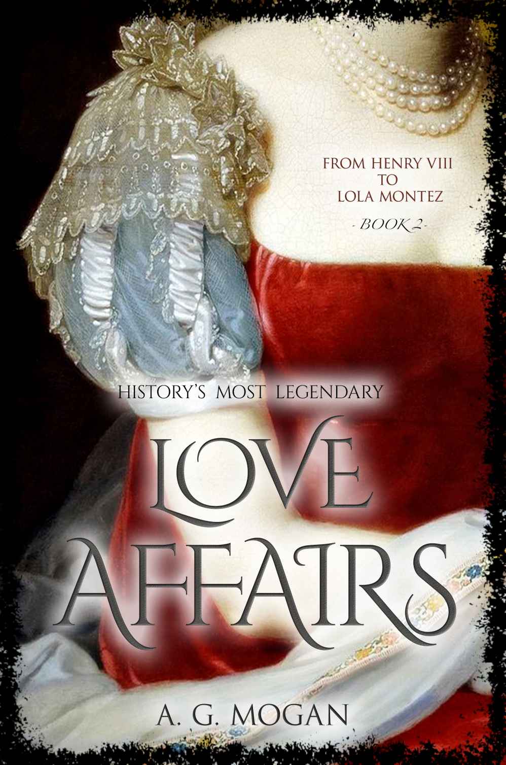 From Henry Viii To Lola Montez 03 Love Affairs Mogan Ag