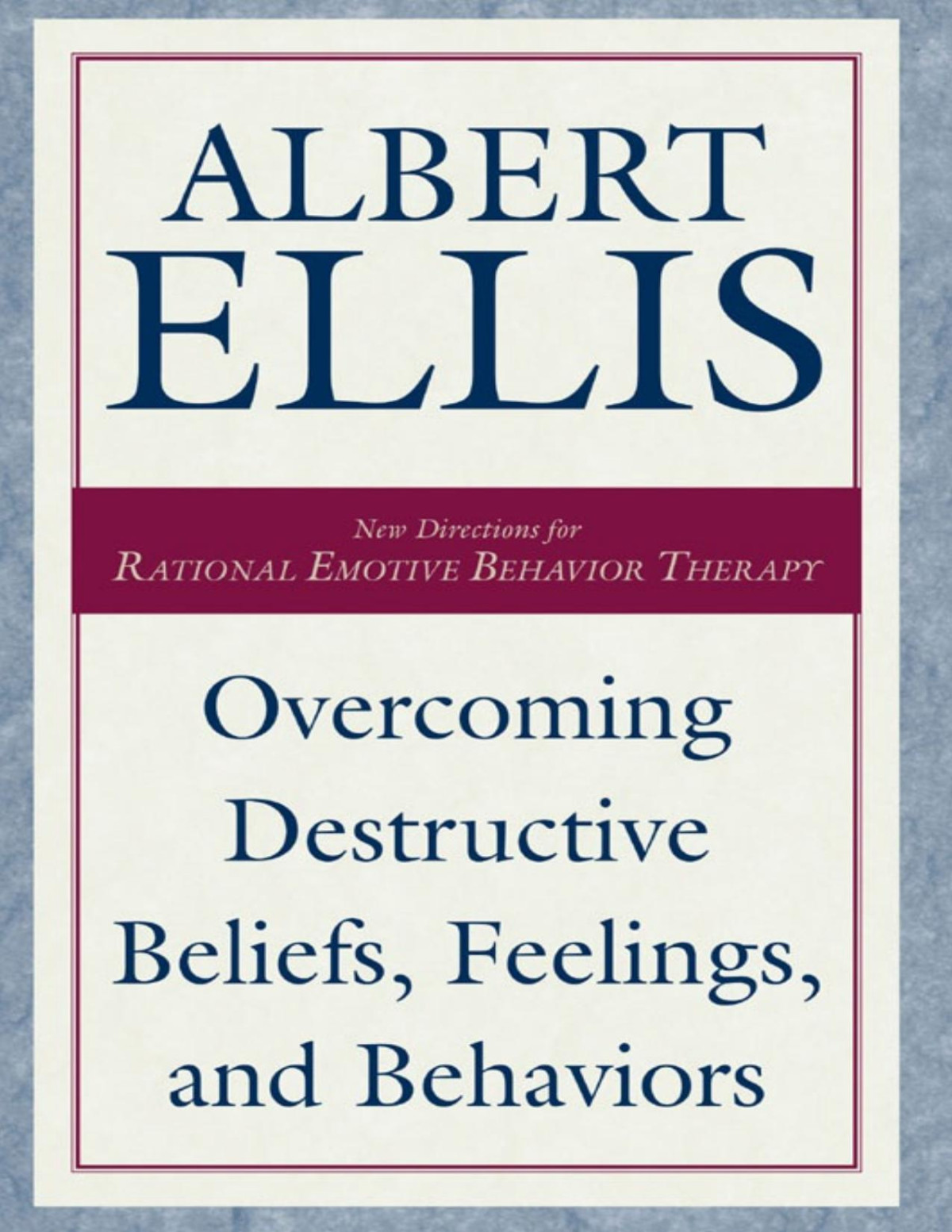 Overcoming Destructive Beliefs Feelings And Behaviors Albert Ellis
