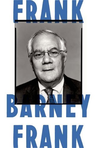 Frank A Life In Politics From The Great Society To Samesex Marriage Barney Frank